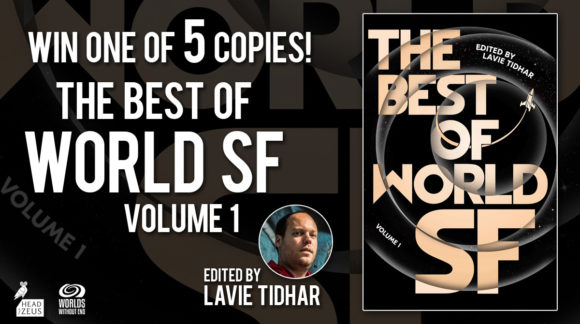 Win one of 5 copies! The Best of World SF, Volume 1 by Lavie Tidhar